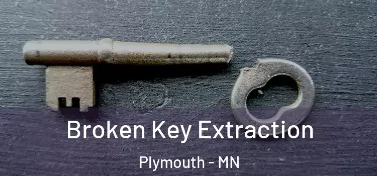 Broken Key Extraction Plymouth - MN